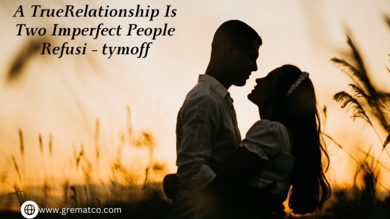 a true relationship is two imperfect people refusi - tymoff